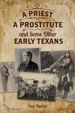 A Priest, A Prostitute, and Some Other Early Texans - The Lives Of Fourteen Lone Star State Pioneers
