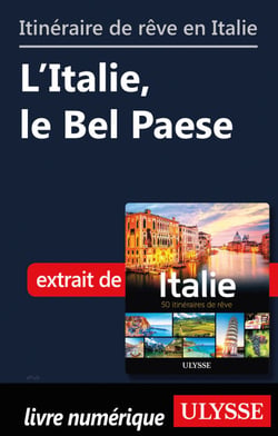 Itinéraire de rêve en Italie - L'Italie, le Bel Paese
