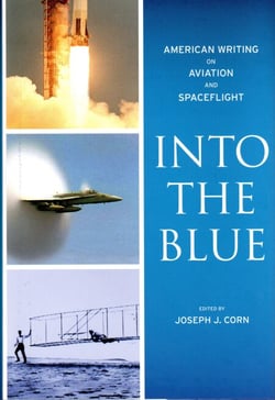 Into the Blue: American Writing on Aviation and Spaceflight - A Library of America Special Publication