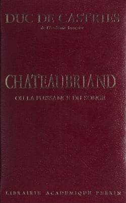 Châteaubriand - Ou La puissance du songe