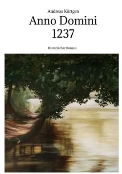Anno Domini 1237 - Hochmittelalter - Stauferzeit - Historischer Roman um die Kinder des genialen Hohenstaufen-Kaisers Friedrich II.