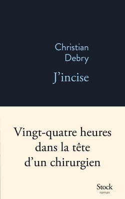 J'incise - Vingt-quatre heures dans la tête d'un chirurgien