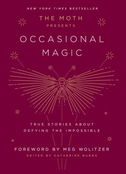 The Moth Presents: Occasional Magic - True Stories About Defying the Impossible