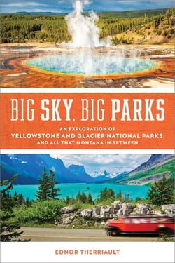 Big Sky, Big Parks - An Exploration of Yellowstone and Glacier National Parks, and All That Montana in Between
