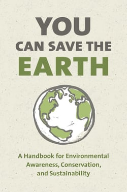 You Can Save the Earth, Revised Edition - A Handbook for Environmental Awareness, Conservation and Sustainability