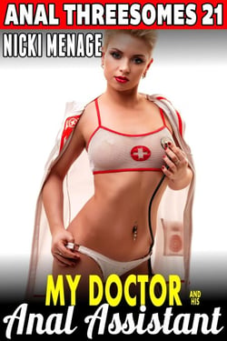My Doctor &amp; His Anal Assistant : Anal Threesomes 21 (Anal Sex Double Penetration Threesome Erotica) - Anal Threesomes, #21