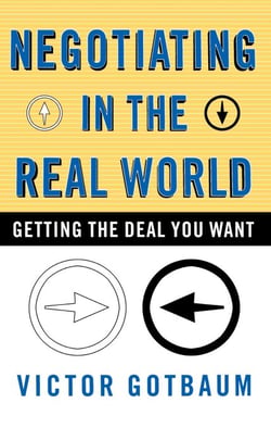 Negotiating in the Real World - Getting the Deal You Want