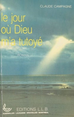 Le jour où Dieu m'a tutoyé