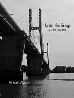 Under the Bridge &amp; Other Absurdities