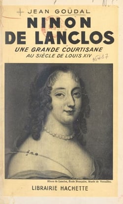 Ninon de Lanclos - Une grande courtisane au siècle de Louis XIV