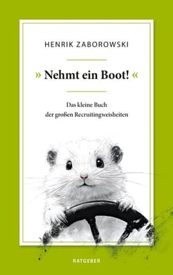 »Nehmt ein Boot!« - Das kleine Buch der großen Recruitingweisheiten