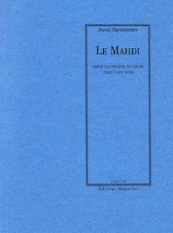 Le Mahdi - Depuis les origines de l'Islam jusqu'à nos jours