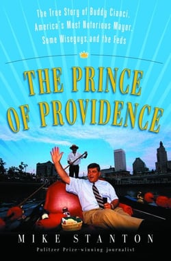 The Prince of Providence - The True Story of Buddy Cianci, America's Most Notorious Mayor, Some Wiseguys, and the Feds