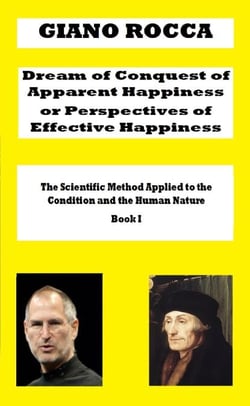 Dream of Conquest of Apparent Happiness or Perspectives of Effective Happiness - The Scientific Method Applied to the Condition and the Human Nature, #1