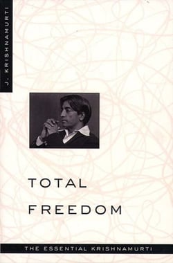 Total Freedom - The Essential Krishnamurti