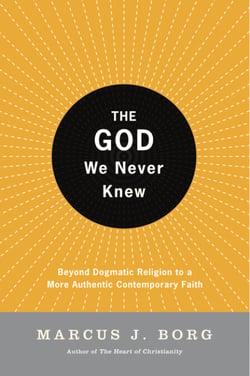 The God We Never Knew - Beyond Dogmatic Religion To A More Authenthic Contemporary Faith