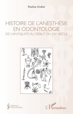 Histoire de l'anesthésie en odontologie - De l'antiquité au début du XXe siècle