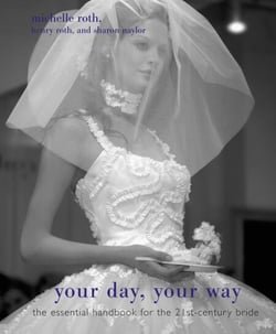 Your Day, Your Way - The Essential Handbook for the 21st-Century Bride