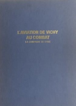 L'aviation de Vichy au combat (2) - La campagne de Syrie, 8 juin-14 juillet 1941