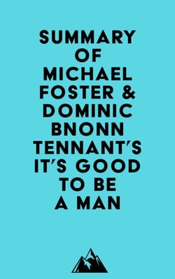 Summary of Michael Foster &amp; Dominic Bnonn Tennant's It's Good to Be a Man