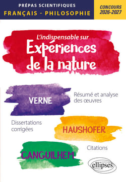 L'indispensable sur les expériences de la nature. Epreuves de français et philosophie. Prépas scientifiques - Concours 2026-2027