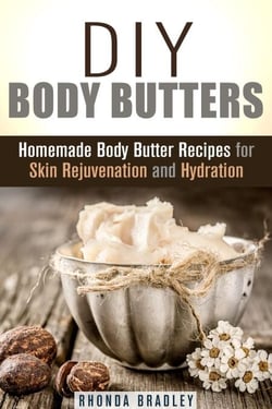 DIY Body Butters: Homemade Body Butter Recipes for Skin Rejuvenation and Hydration - DIY Beauty Products &amp; Skin Care