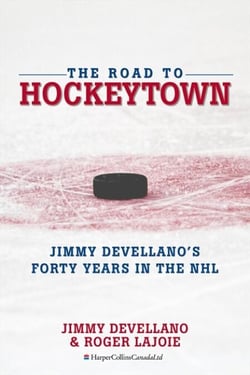 The Road To HockeyTown - Jimmy Devellano's Forty Years in the NHL