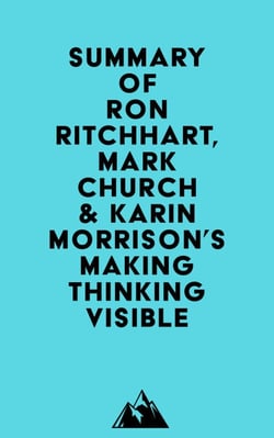Summary of Ron Ritchhart, Mark Church &amp; Karin Morrison's Making Thinking Visible