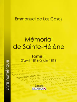 Mémorial de Sainte-Hélène - Tome II - D'avril 1816 à juin 1816