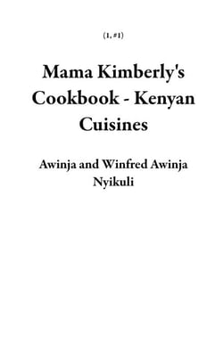 Mama Kimberly's Cookbook - Kenyan Cuisines - 1, #1