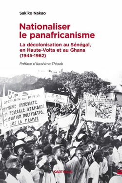 Nationaliser le panafricanisme - La décolonisation au Sénégal, en Haute-Volta et au Ghana (1945-1962)