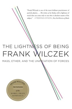 The Lightness of Being - Mass, Ether, and the Unification of Forces