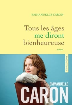 Tous les âges me diront bienheureuse - premier roman