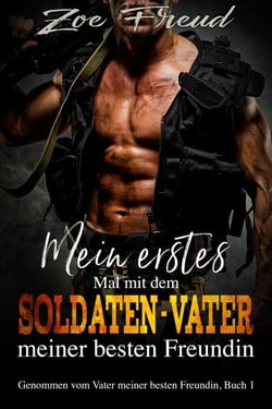 Mein erstes Mal mit dem Soldaten-Vater meiner besten Freundin - Genommen vom Vater meiner besten Freundin, #1