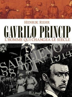 Gavrilo Princip. L'homme qui changea le siècle