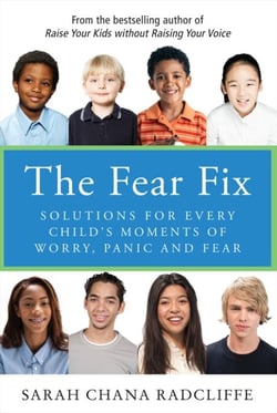The Fear Fix - Solutions For Every Child's Moments Of Worry, Panic and Fear