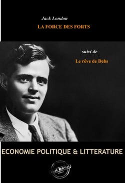 La Force des Forts, suivie de Le rêve de Debs [édition intégrale revue et mise à jour] - édition intégrale