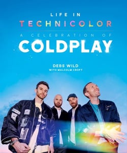 Life In Technicolor: A Celebration of Coldplay - Fully Revised &amp; Updated