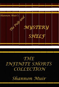 Shannon Muir's The Pulp and Mystery Shelf: The Infinite Shorts Collection - The Pulp and Mystery Shelf Shorts From The Shelf, #11