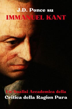 J.D. Ponce su Immanuel Kant: Un'Analisi Accademica della Critica della Ragion Pura - Grandi Menti del Pensiero Universale (Analizzate), #10