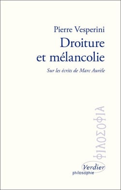 Droiture et mélancolie - Sur les écrits de Marc Aurèle