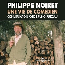 Philippe Noiret. Une vie de comédien - Conversation avec Bruno Putzulu