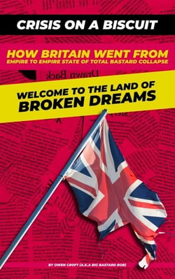 Crisis on a Biscuit- How Britain Went from Empire to Empire State of Total Bastard Collapse