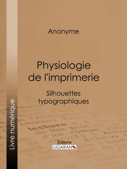 Physiologie de l'imprimerie - Silhouettes typographiques