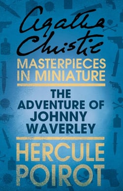 The Adventure of Johnnie Waverley - A Hercule Poirot Short Story