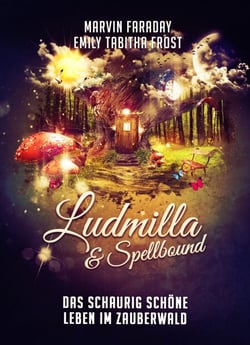 Ludmilla &amp; Spellbound - Das schaurig schöne Leben im Zauberwald
