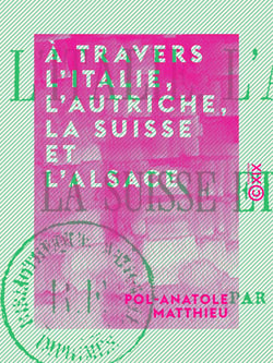 À travers l'Italie, l'Autriche, la Suisse et l'Alsace