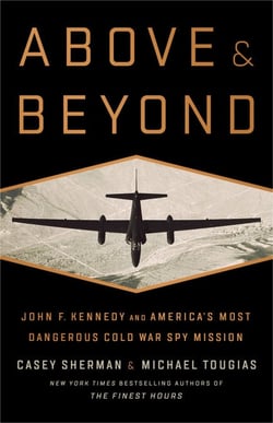 Above and Beyond - John F. Kennedy and America's Most Dangerous Cold War Spy Mission