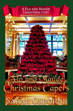 Flo and Maude Christmas Capers - Flo and Maude Christmas Cozies, #1
