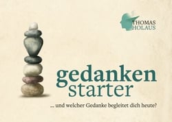 gedankenstarter - und welcher Gedanke begleitet dich heute?